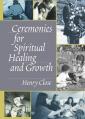  Ceremonies for Spiritual Healing and Growth 
