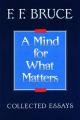  A Mind for What Matters: Collected Essays of F.F. Bruce 
