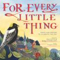  For Every Little Thing: Poems and Prayers to Celebrate the Day 