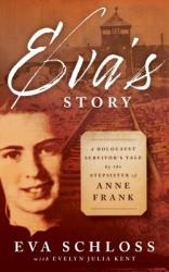  Eva\'s Story: A Holocaust Survivor\'s Tale by the Stepsister of Anne Frank 