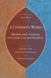  Common Word: Muslims and Christians on Loving God and Neighbor 