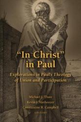  In Christ in Paul: Explorations in Paul\'s Theology of Union and Participation 