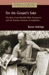  For the Gospel\'s Sake: The Rise of the Wycliffe Bible Translators and the Summer Institute of Linguistics 