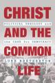  Christ and the Common Life: Political Theology and the Case for Democracy 