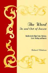  The Word in and Out of Season: Homilies for the Major Feasts, Christmas, Easter, Weddings and Funerals 