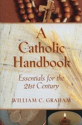  A Catholic Handbook: Essentials for the 21st Century 
