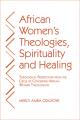  African Women's Theologies, Spirituality and Healing: Theological Perspectives from the Circle of Concerned African Women Theologians 