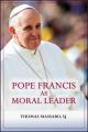  Pope Francis as Moral Leader: Ethicist, Discerner, Communicator, and Advocate for Social Justice 