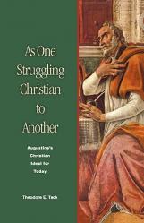  As One Struggling Christian to Another: Augustine\'s Christian Ideal for Today 