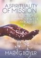  Spirituality of Mission: Reflections for Holy Week and Easter 