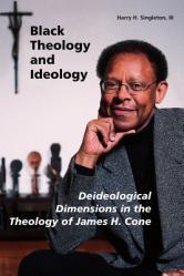  Black Theology and Ideology: Deideological Dimensions in the Theology of James H. Cone 