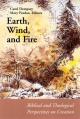  Earth, Wind, and Fire: Biblical and Theological Perspectives on Creation 