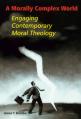  A Morally Complex World: Engaging Contemporary Moral Theology 