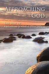  Approaching God: The Way of Abraham Joshua Heschel 