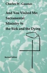  And You Visited Me: Sacramental Ministry to the Sick 