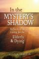  In the Mystery's Shadow: Reflections on Caring for the Elderly and Dying 