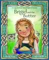  Brigid and the Butter: A Legend about St. Brigid of Ireland for Children 