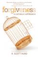  Forgiveness: A Catholic Approach: A Catholic Approach 