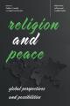  Religion and Peace: Global Perspectives and Possibilities 