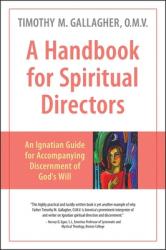  A Handbook for Spiritual Directors: An Ignatian Guide for Accompanying Discernment of God\'s Will 