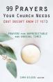 99 Prayers Your Church Needs (But Doesn't Know It Yet): Prayers for Unpredictable and Unusual Times 
