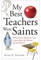  My Best Teachers Were Saints: What Every Educator Can Learn from the Heroes of the Church 