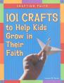  Crafting Faith: 101 Crafts to Help Kids Grow in Their Faith 