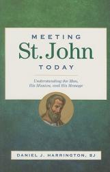  Meeting St. John Today: Understanding the Man, His Mission, and His Message 
