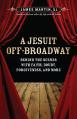  A Jesuit Off-Broadway: Behind the Scenes with Faith, Doubt, Forgiveness, and More 