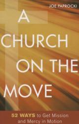  A Church on the Move: 52 Ways to Get Mission and Mercy in Motion 