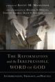  The Reformation and the Irrepressible Word of God: Interpretation, Theology, and Practice 