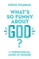  What's So Funny about God?: A Theological Look at Humor 