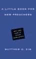  A Little Book for New Preachers: Why and How to Study Homiletics 