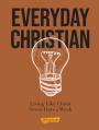  Everyday Christian: Living Like Christ Seven Days a Week 