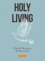  Holy Living: What It Means to Be Like Christ 