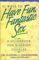  52 Ways to Have Fun, Fantastic Sex: A Guidebook for Married Couples 