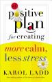  A Positive Plan for Creating More Calm, Less Stress 