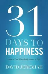  31 Days to Happiness: How to Find What Really Matters in Life 