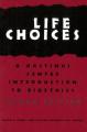  Life Choices: A Hastings Center Introduction to Bioethics 