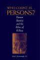  Who Count as Persons?: Human Identity and the Ethics of Killing 