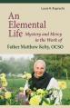  An Elemental Life: Mystery and Mercy in the Work of Father Matthew Kelty, Ocso Volume 56 