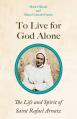  To Live for God Alone: The Life and Spirit of Saint Rafael Arnaiz Volume 68 