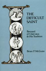  The Difficult Saint: Bernard of Clairvaux and His Tradition Volume 126 