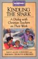  Kindling the Spark: A Dialogue with Christian Teachers on Their Work 