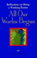  All Our Works Begun: Reflections on Being a Working Parent 