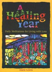  A Healing Year: Daily Meditations for Living with Loss 