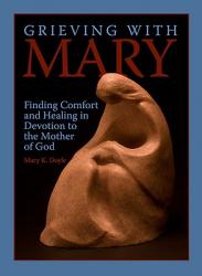  Grieving with Mary: Finding Comfort and Healing in Devotion to the Mother of God 