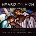  Heard on High: The Stories Behind Our Favorite Christmas Carols 