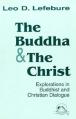  The Buddha and the Christ: Explorations in Buddhist and Christian Dialogue (Faith Meets Faith) 