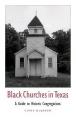  Black Churches in Texas, Volume 85: A Guide to Historic Congregations 